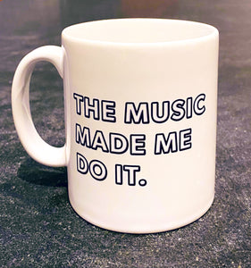 'The Music Made Me Do It.'®  Ceramic Mug with Gift Box