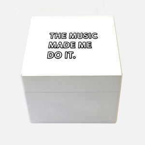 'The Music Made Me Do It.' ® Wooden Box in Small or Medium