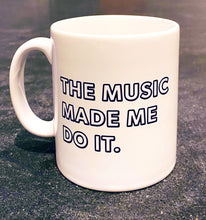 Load image into Gallery viewer, &#39;The Music Made Me Do It.&#39;®  Ceramic Mug with Gift Box